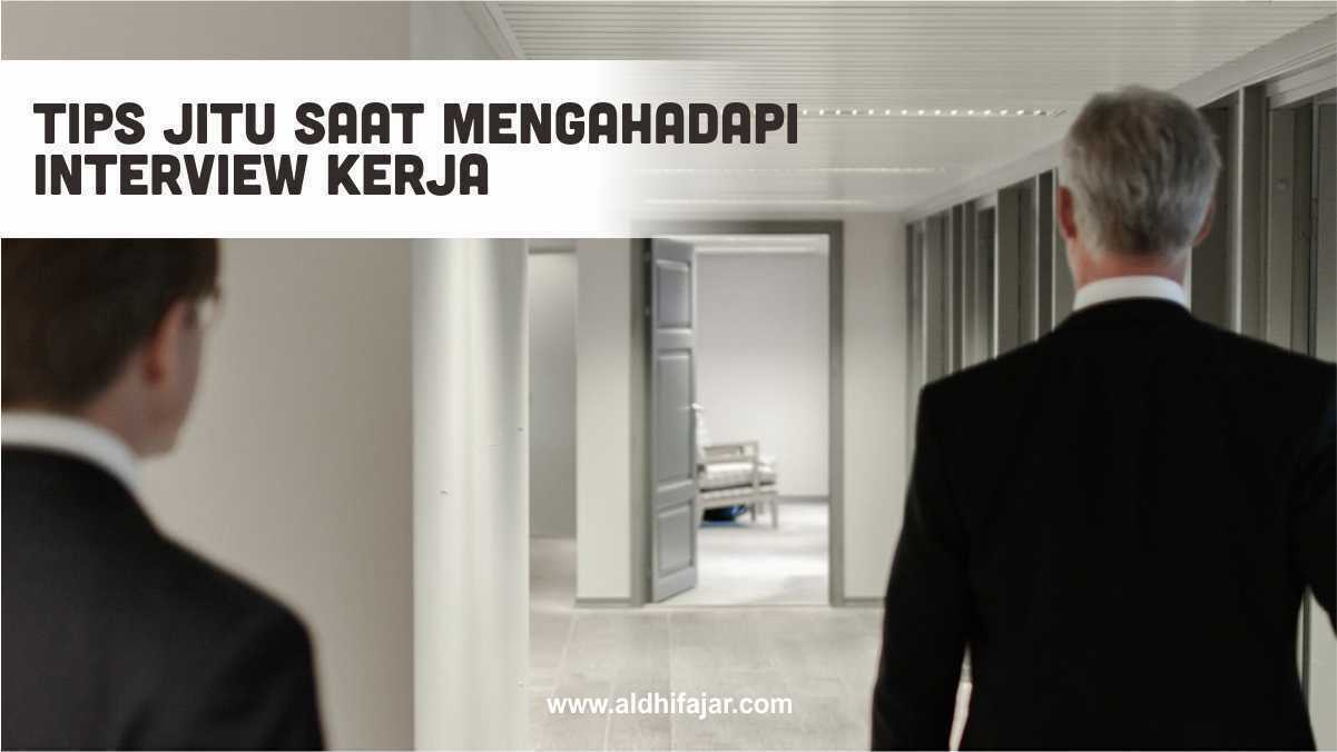 Tips menghadapi interview kerja agar cepat diterima kerja